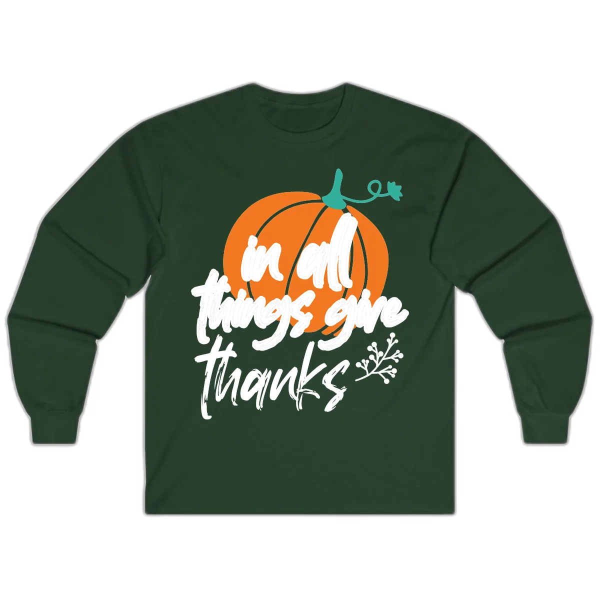 In All Things Give Thanks Pumpkin Long Sleeve in Forest Green