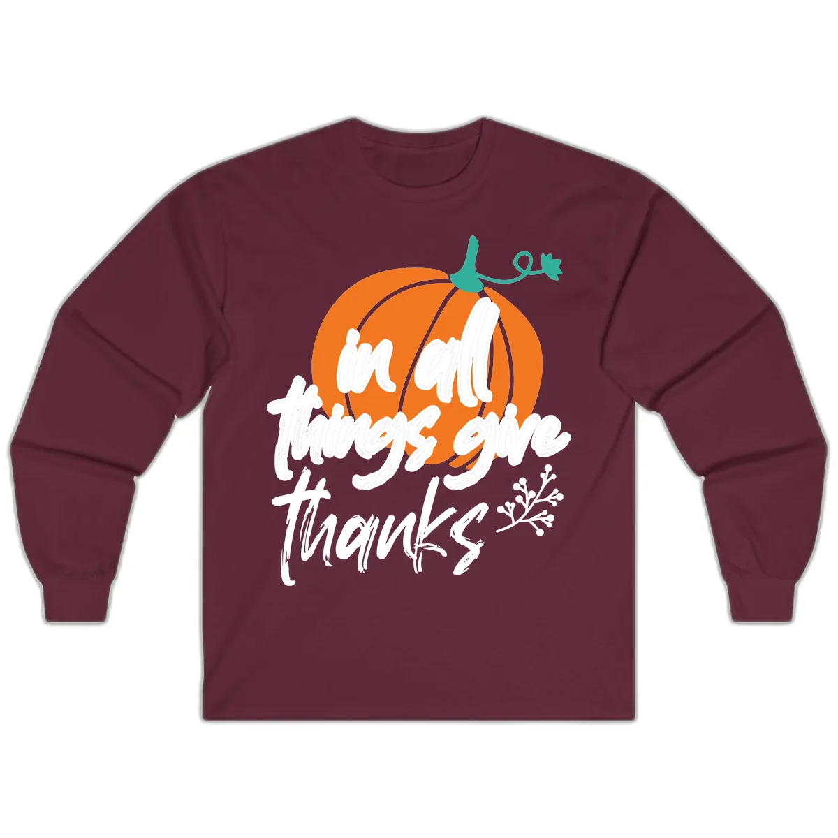 In All Things Give Thanks Pumpkin Long Sleeve in Maroon