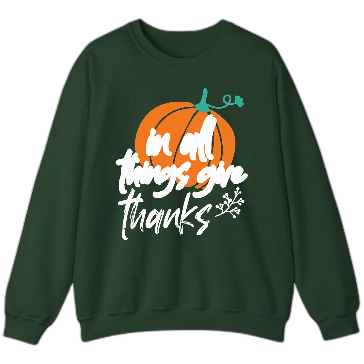 In All Things Give Thanks Pumpkin Sweatshirt in Forest Green