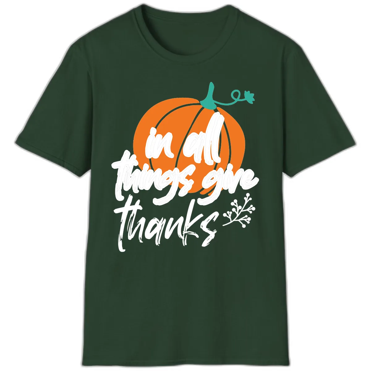 In All Things Give Thanks Pumpkin T-Shirt in Forest Green