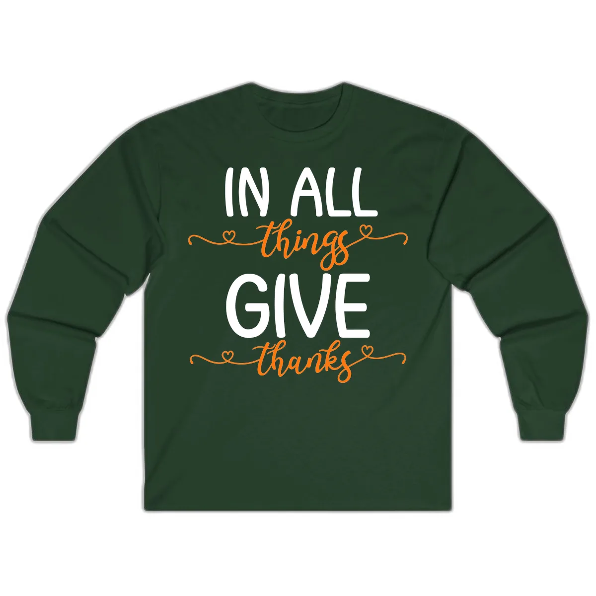 In All Things Give Thanks Phrase Long Sleeve in Forest Green