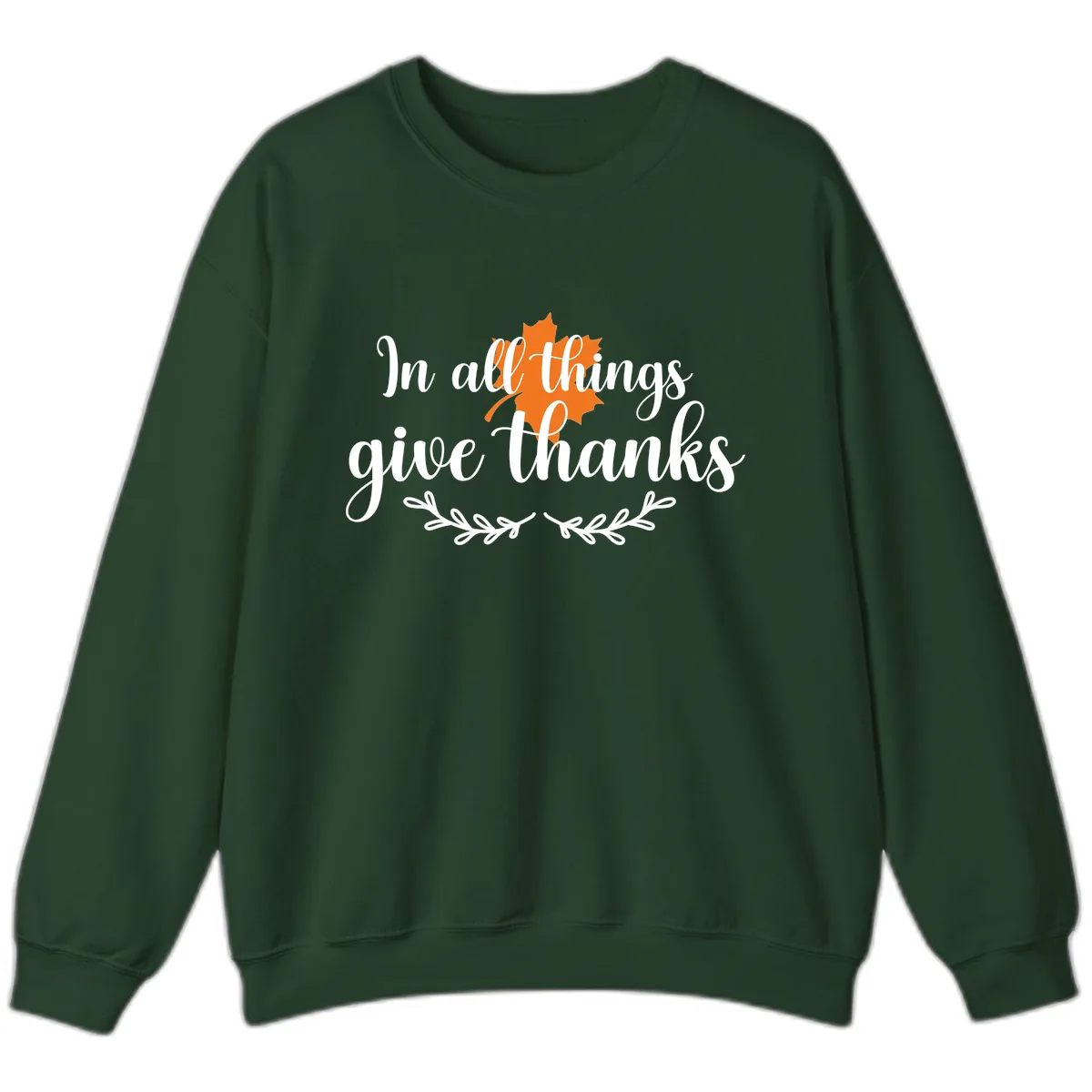 In All Things Give Thanks Typography Sweatshirt in Forest Green