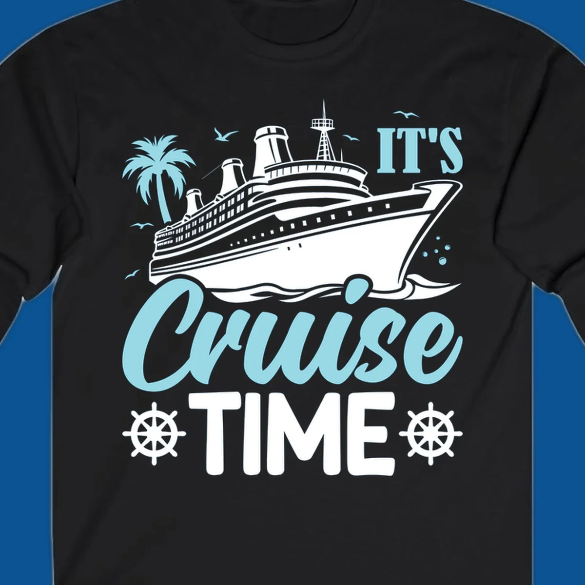 Cruise ship sailing with text 'IT'S Cruise TIME', ship's wheel graphic, palm tree.
