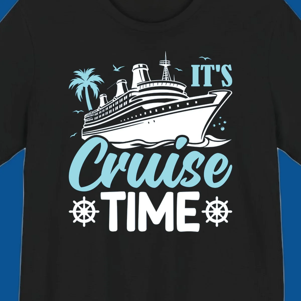 Cruise ship sailing with text 'IT'S Cruise TIME', ship's wheel graphic, palm tree.