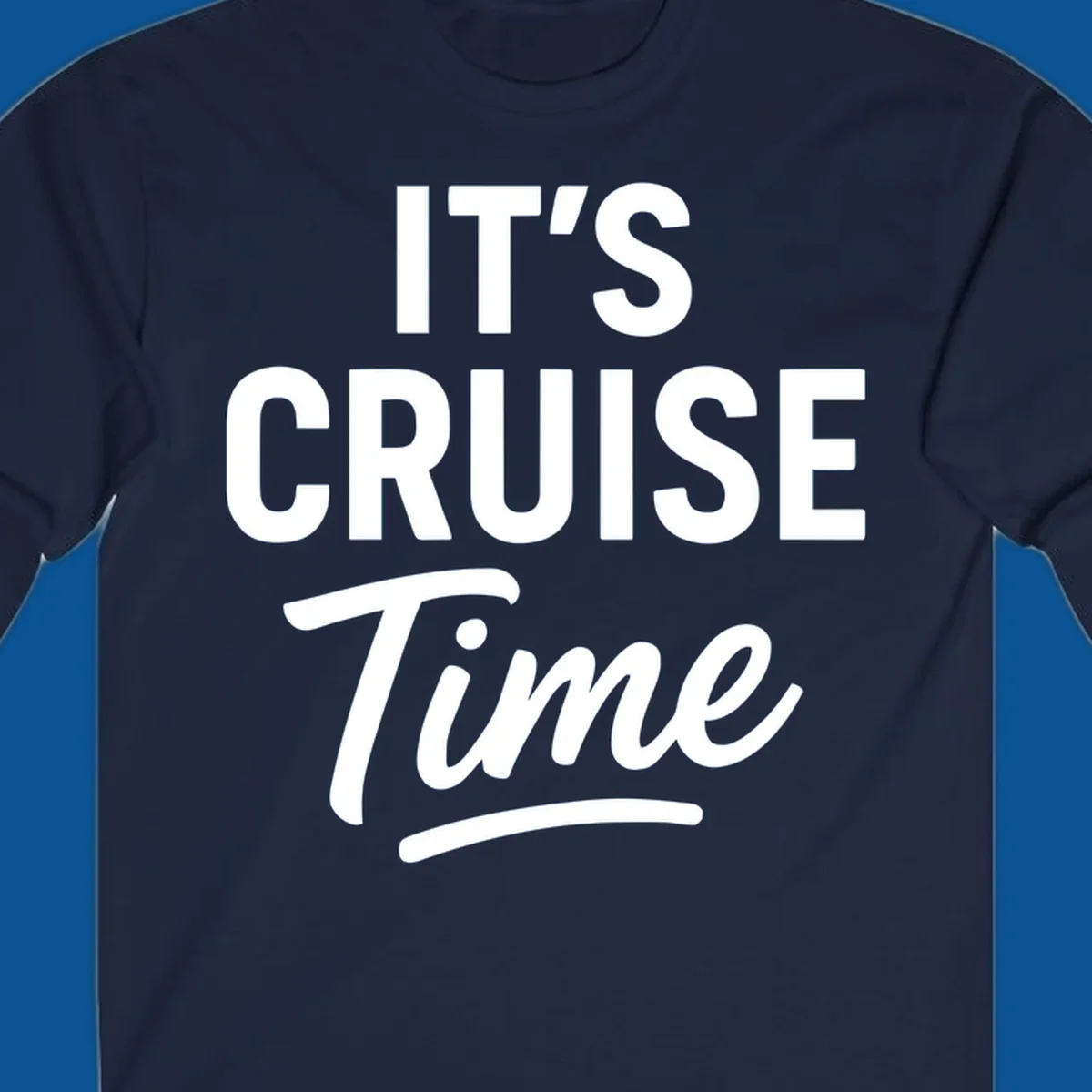 Its cruise time text design with bold fonts and script for cruise lovers.