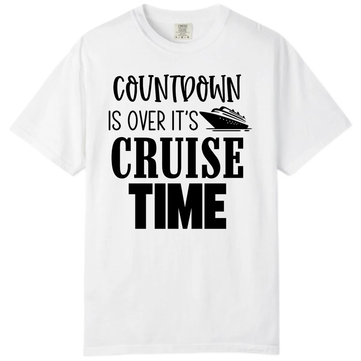 Countdown Is Over It's Cruise Time Comfort Color in White