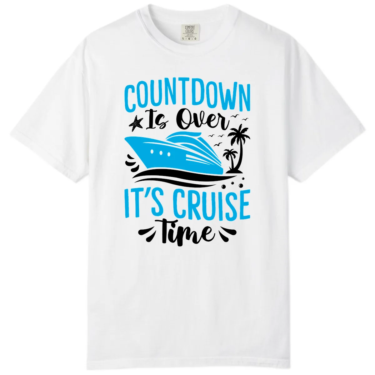 Countdown Is Over It's Cruise Time Comfort Color in White