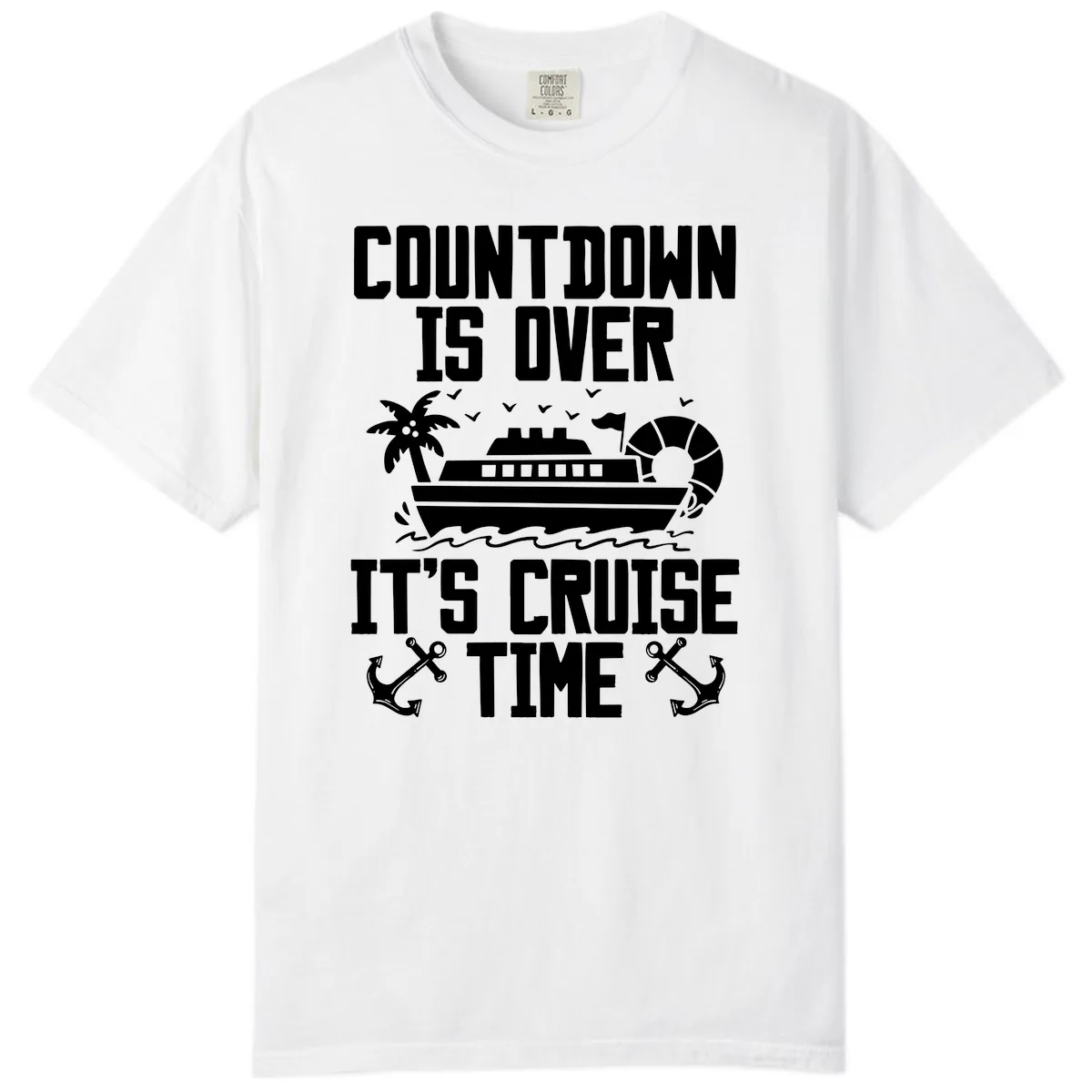 Countdown Is Over It's Cruise Time Comfort Color in White