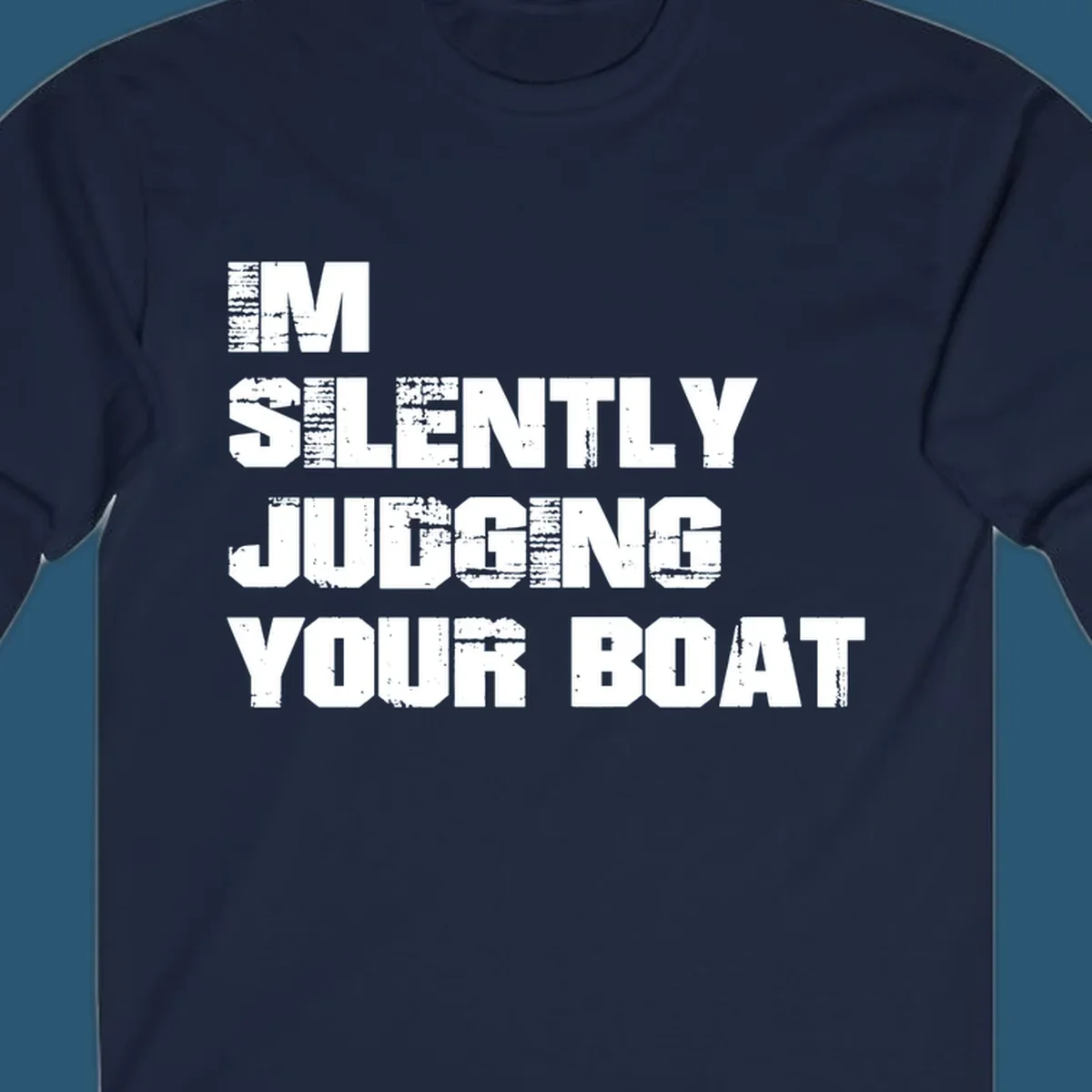 Text design 'I'm Silently Judging Your Boat' with distressed typography.