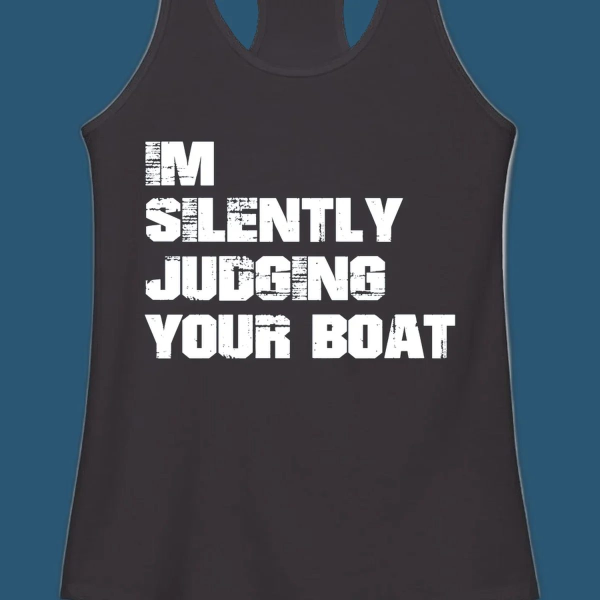 Text design 'I'm Silently Judging Your Boat' with distressed typography.