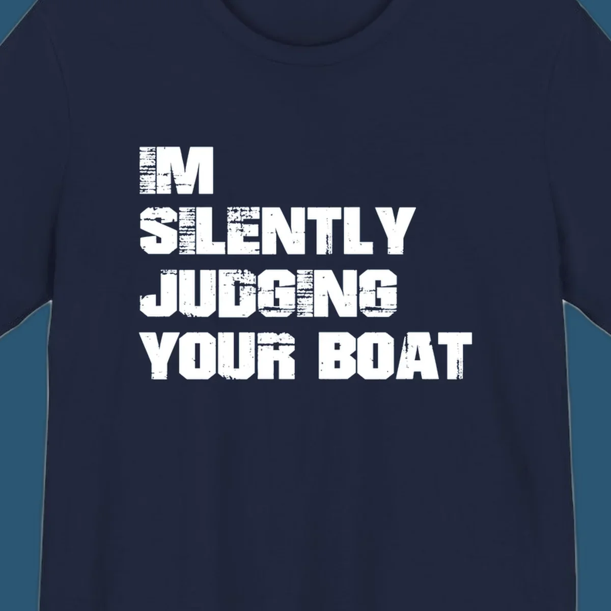 Text design 'I'm Silently Judging Your Boat' with distressed typography.