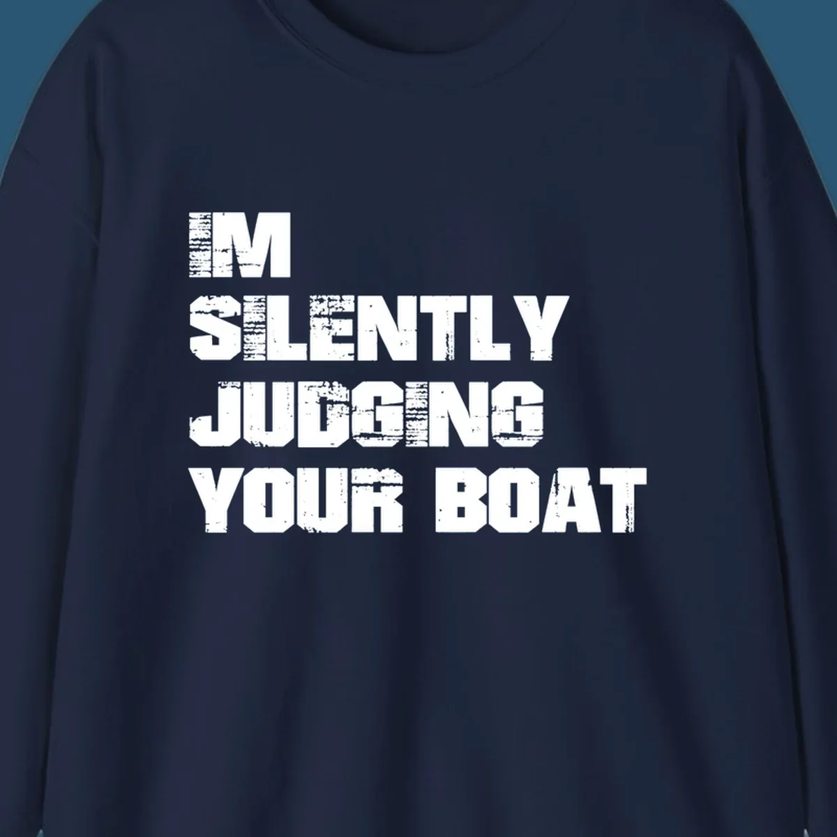 Text design 'I'm Silently Judging Your Boat' with distressed typography.