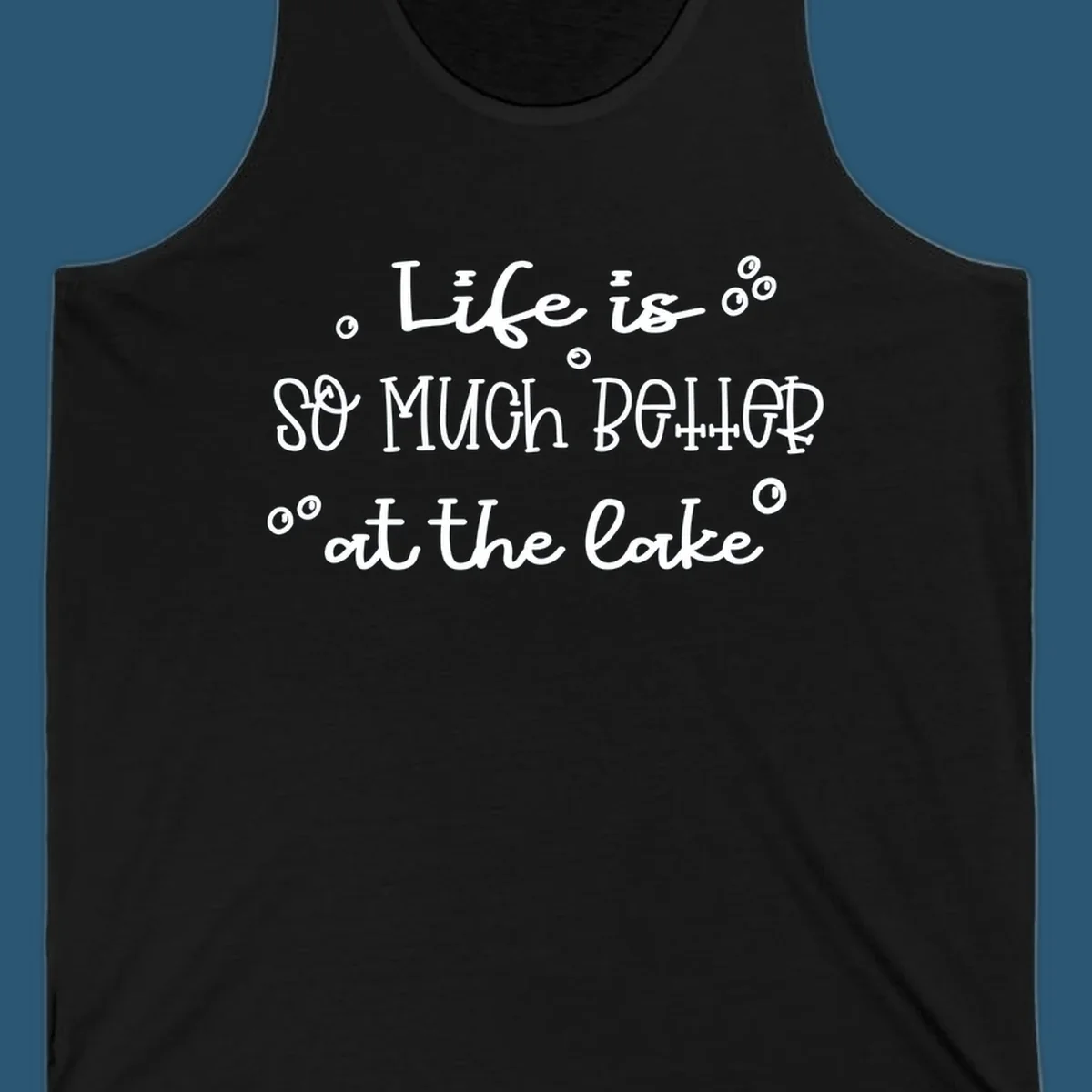 Typography design that reads 'Life is so much better at the lake' with bubble accents, lake-life-better.