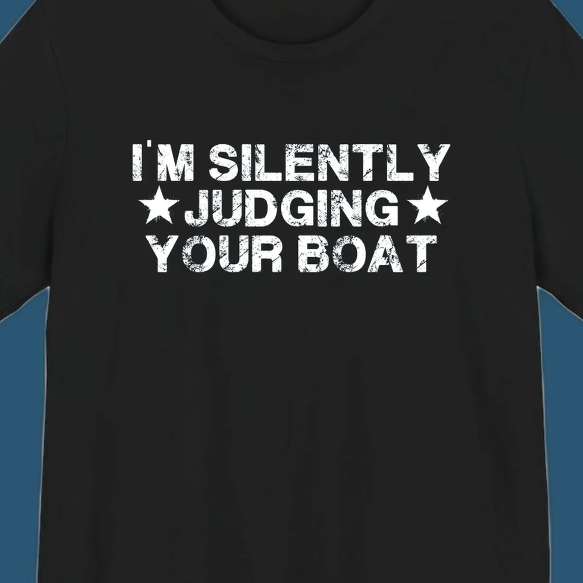 I'm Silently Judging Your Boat text design with distressed font and stars.