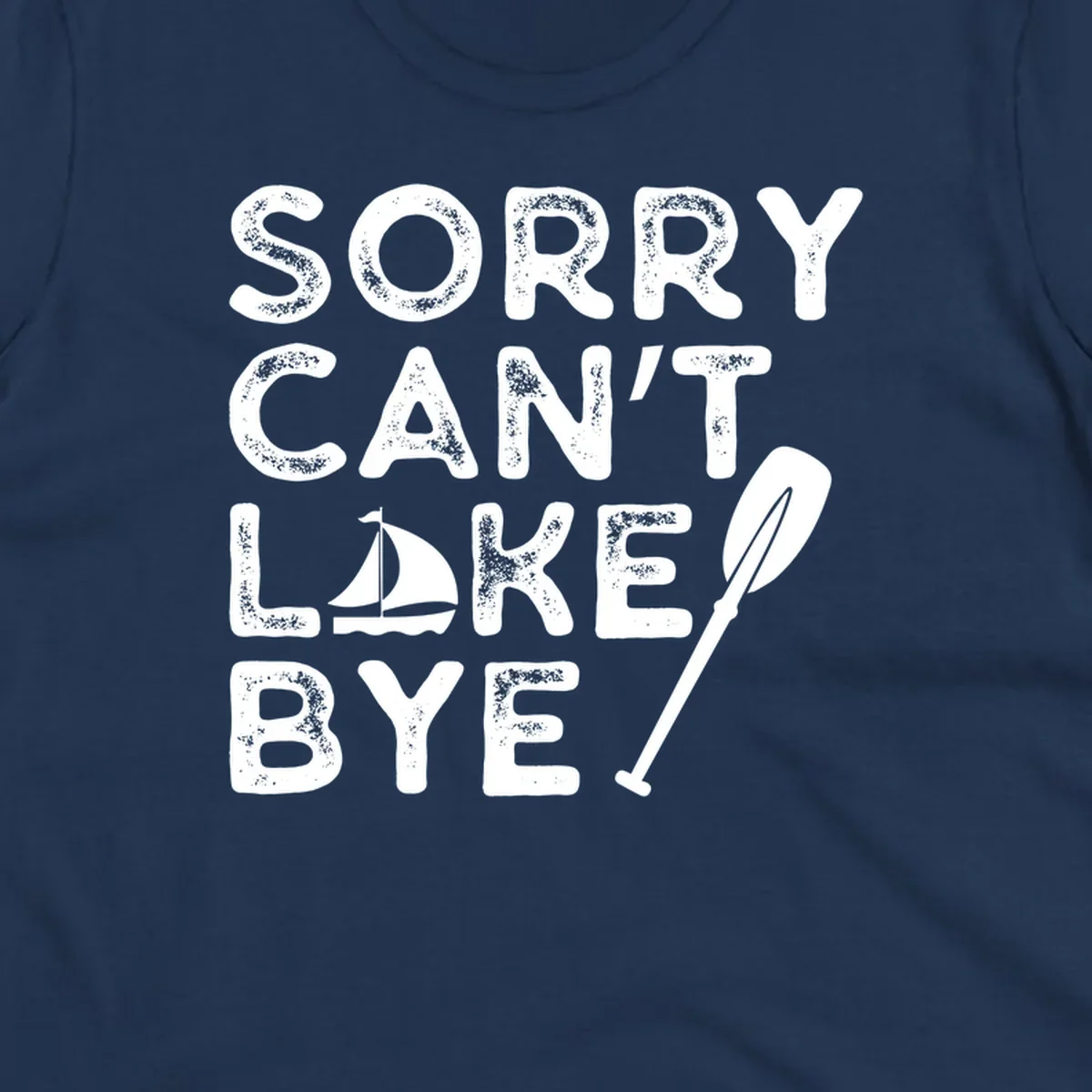 Sorry Can't Lake Bye text with sailboat and paddle graphic
