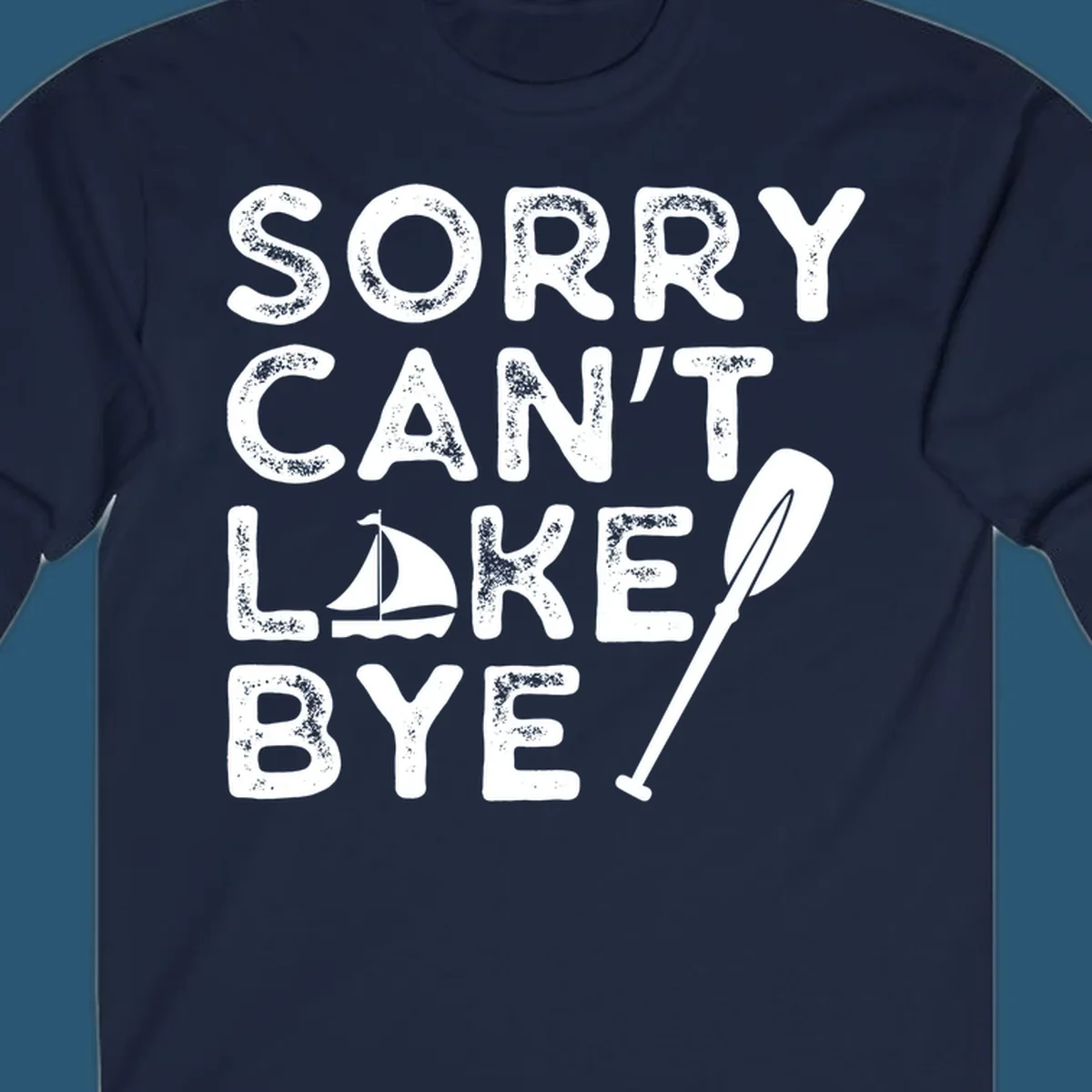 Sorry Can't Lake Bye text with sailboat and paddle graphic