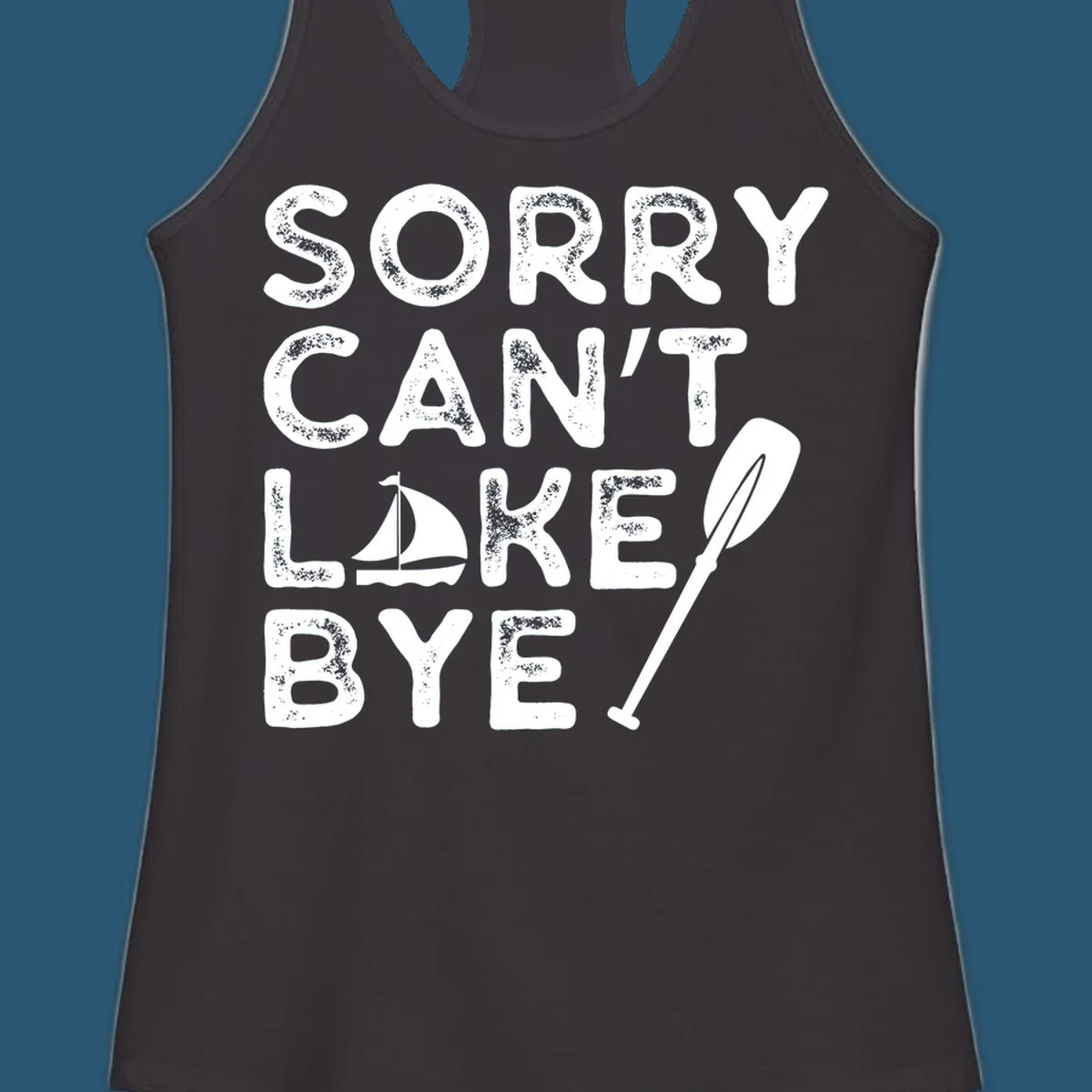 Sorry Can't Lake Bye text with sailboat and paddle graphic