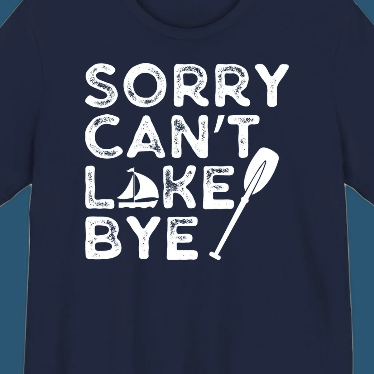 Sorry Can't Lake Bye text with sailboat and paddle graphic