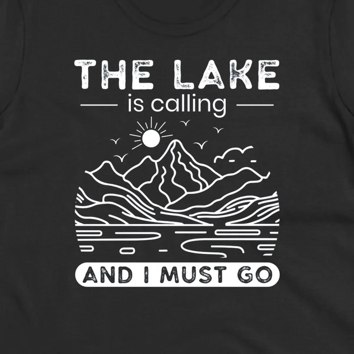 The Lake is Calling And I Must Go scenic nature design with mountains and lake.