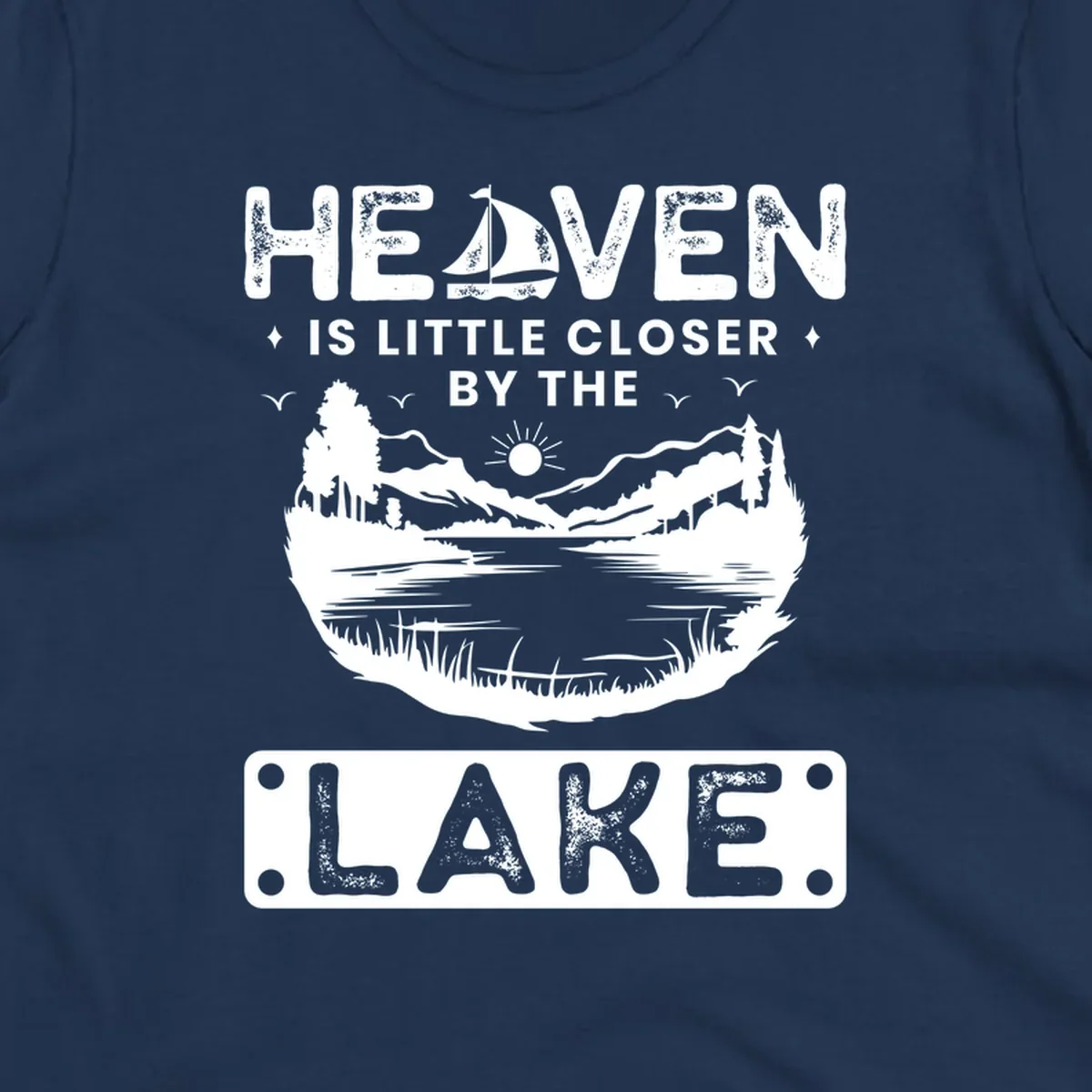 Heaven Is Little Closer By The Lake scenic design with lake, mountains, and sailboat.