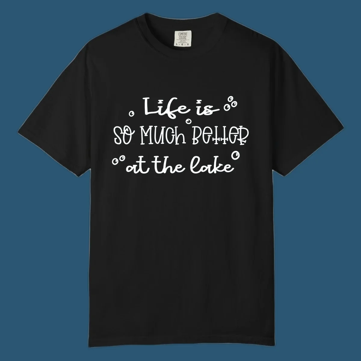 Typography design that reads 'Life is so much better at the lake' with bubble accents, lake-life-better.
