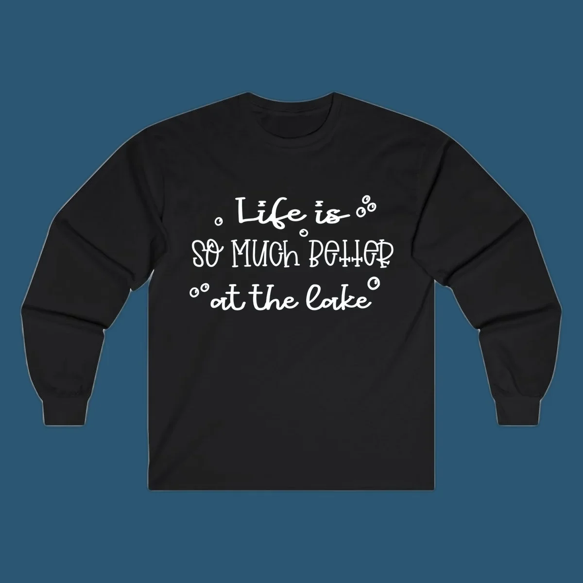Typography design that reads 'Life is so much better at the lake' with bubble accents, lake-life-better.