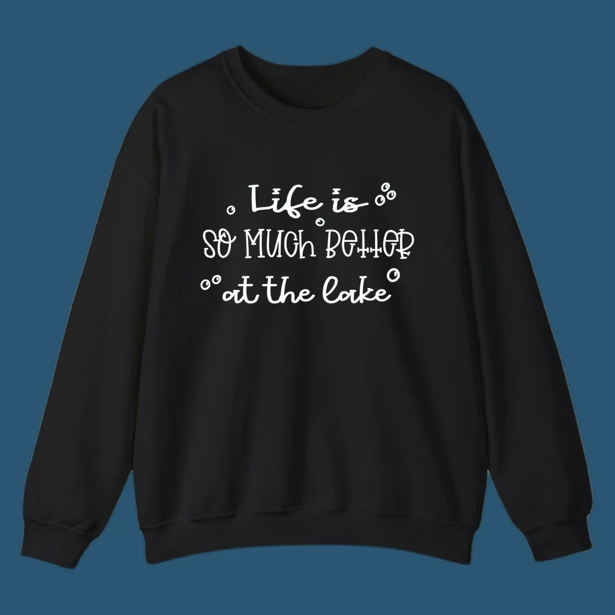 Typography design that reads 'Life is so much better at the lake' with bubble accents, lake-life-better.