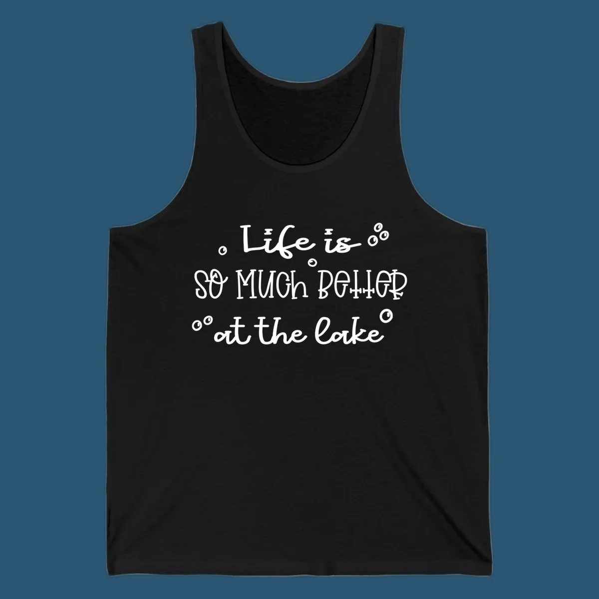 Typography design that reads 'Life is so much better at the lake' with bubble accents, lake-life-better.