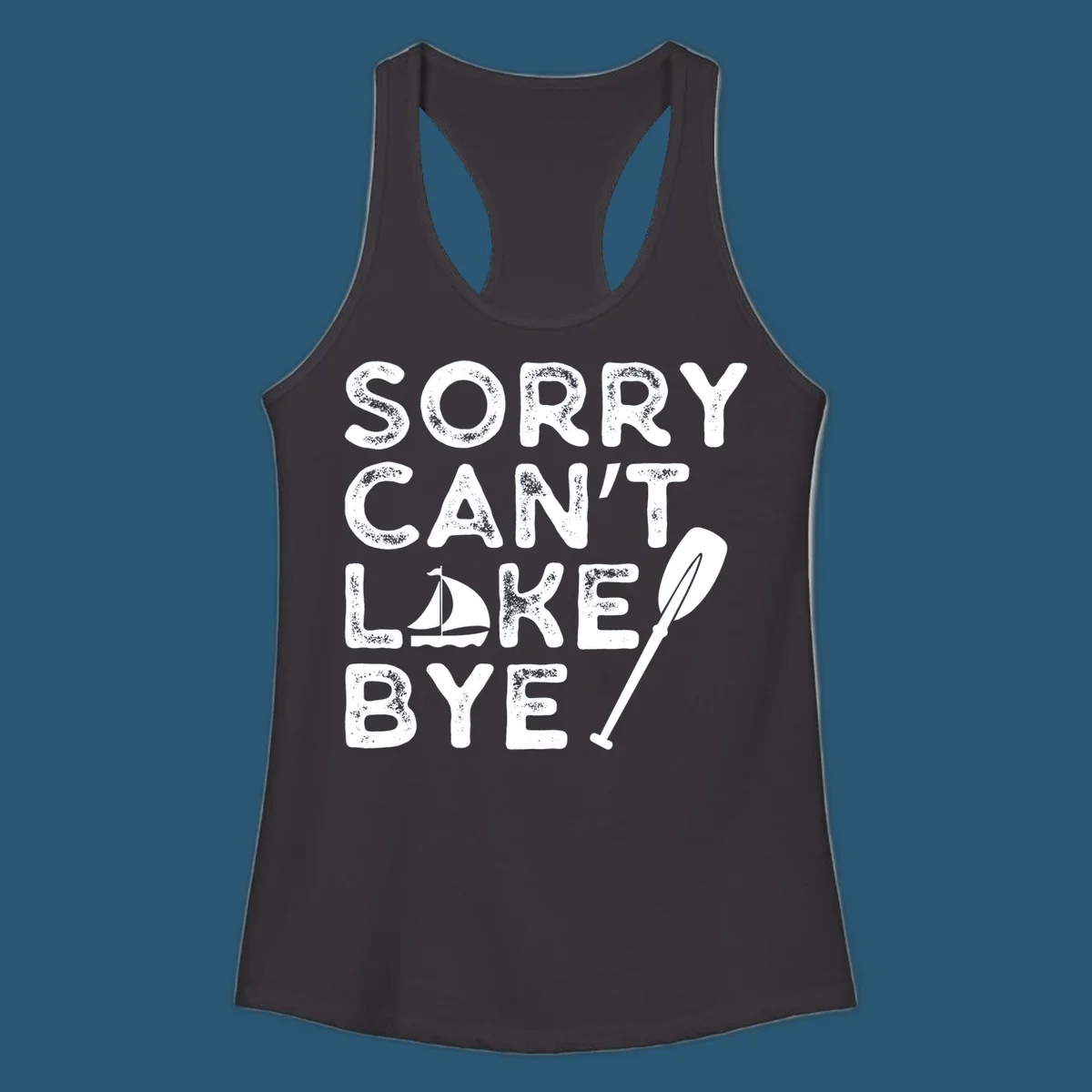 Sorry Can't Lake Bye text with sailboat and paddle graphic