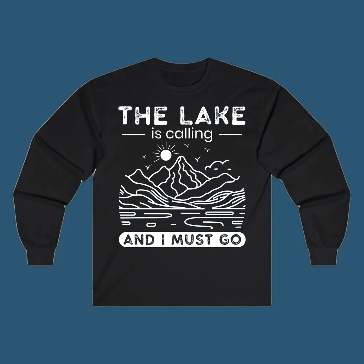 The Lake is Calling And I Must Go scenic nature design with mountains and lake.
