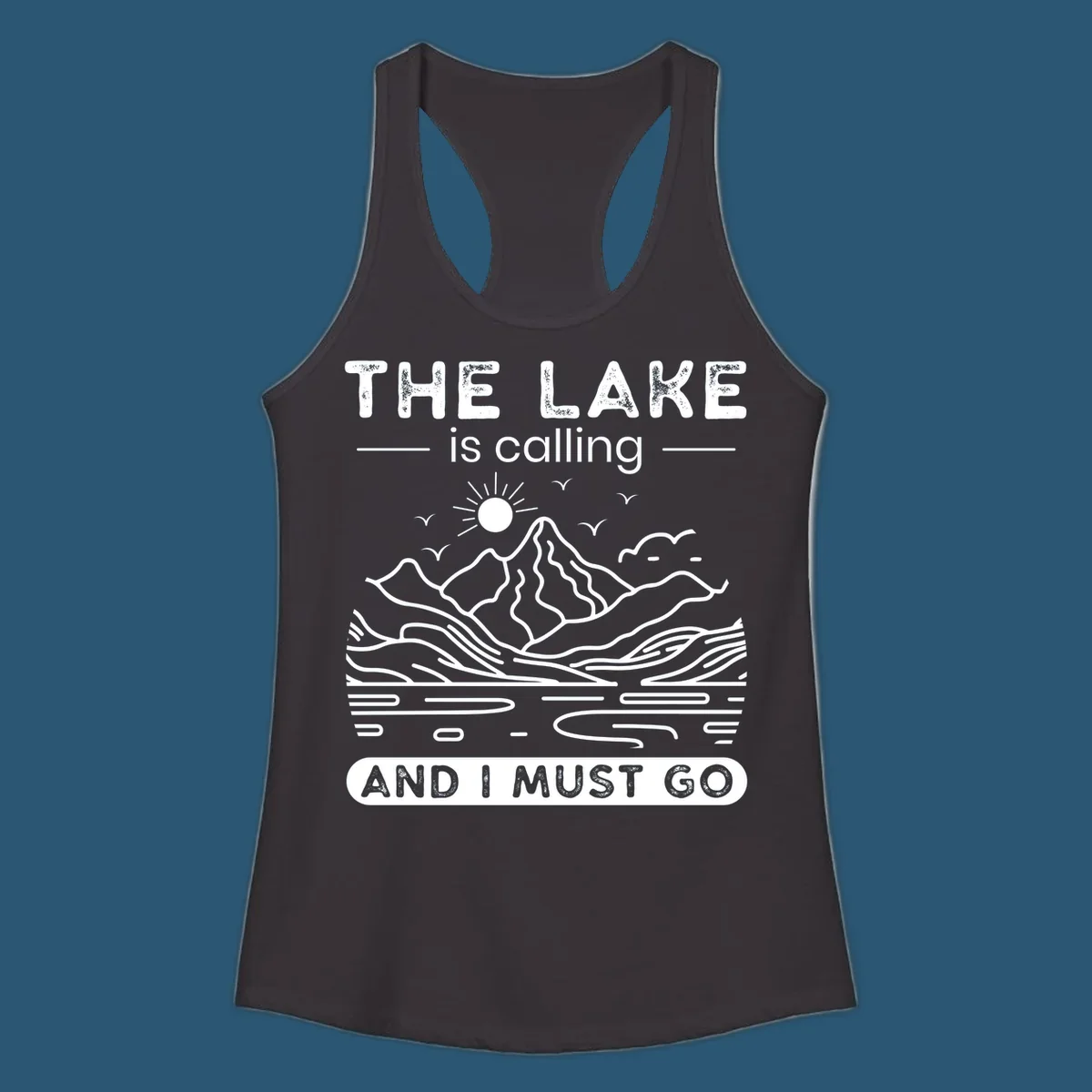 The Lake is Calling And I Must Go scenic nature design with mountains and lake.