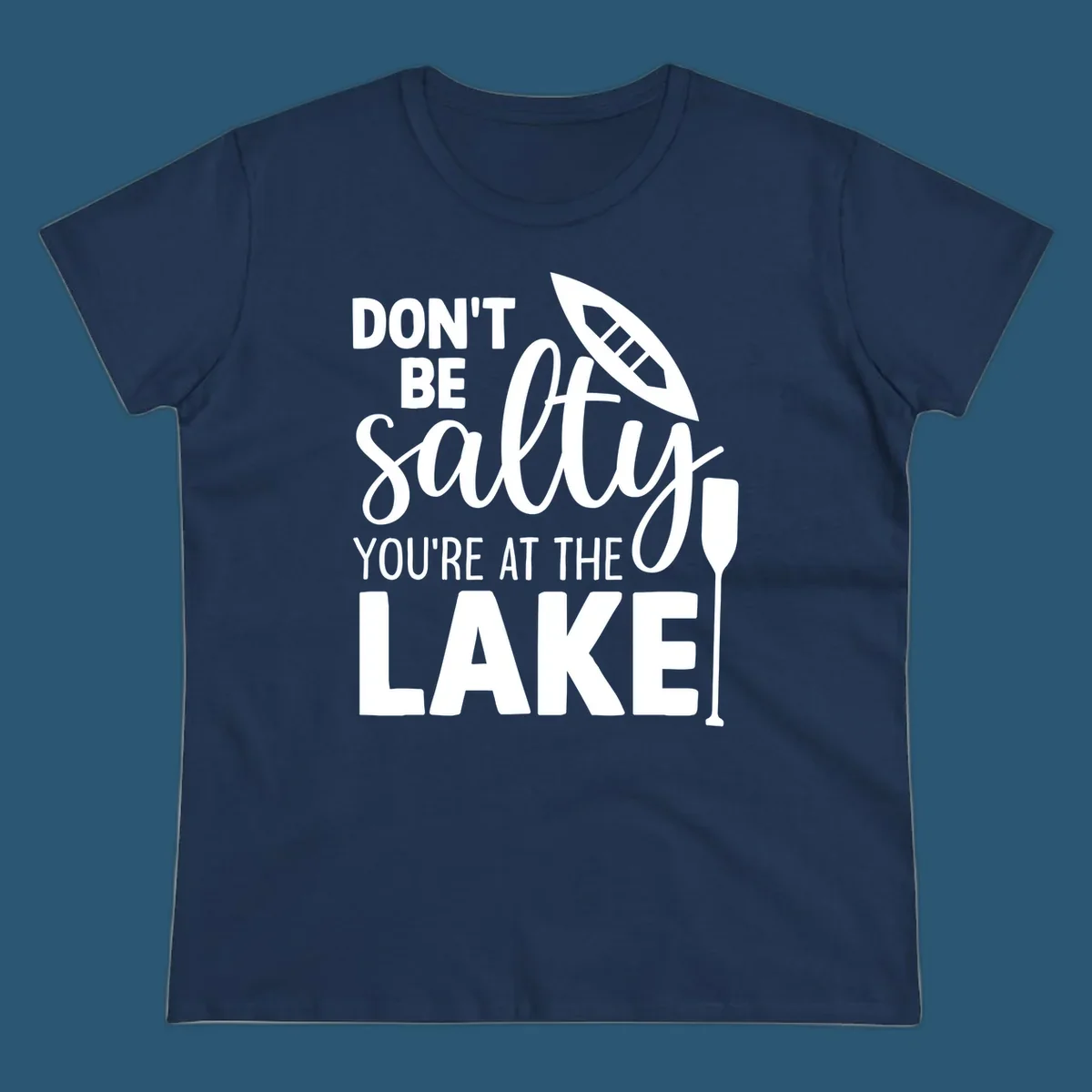 Don't be salty you're at the lake text with canoe and oar graphic.
