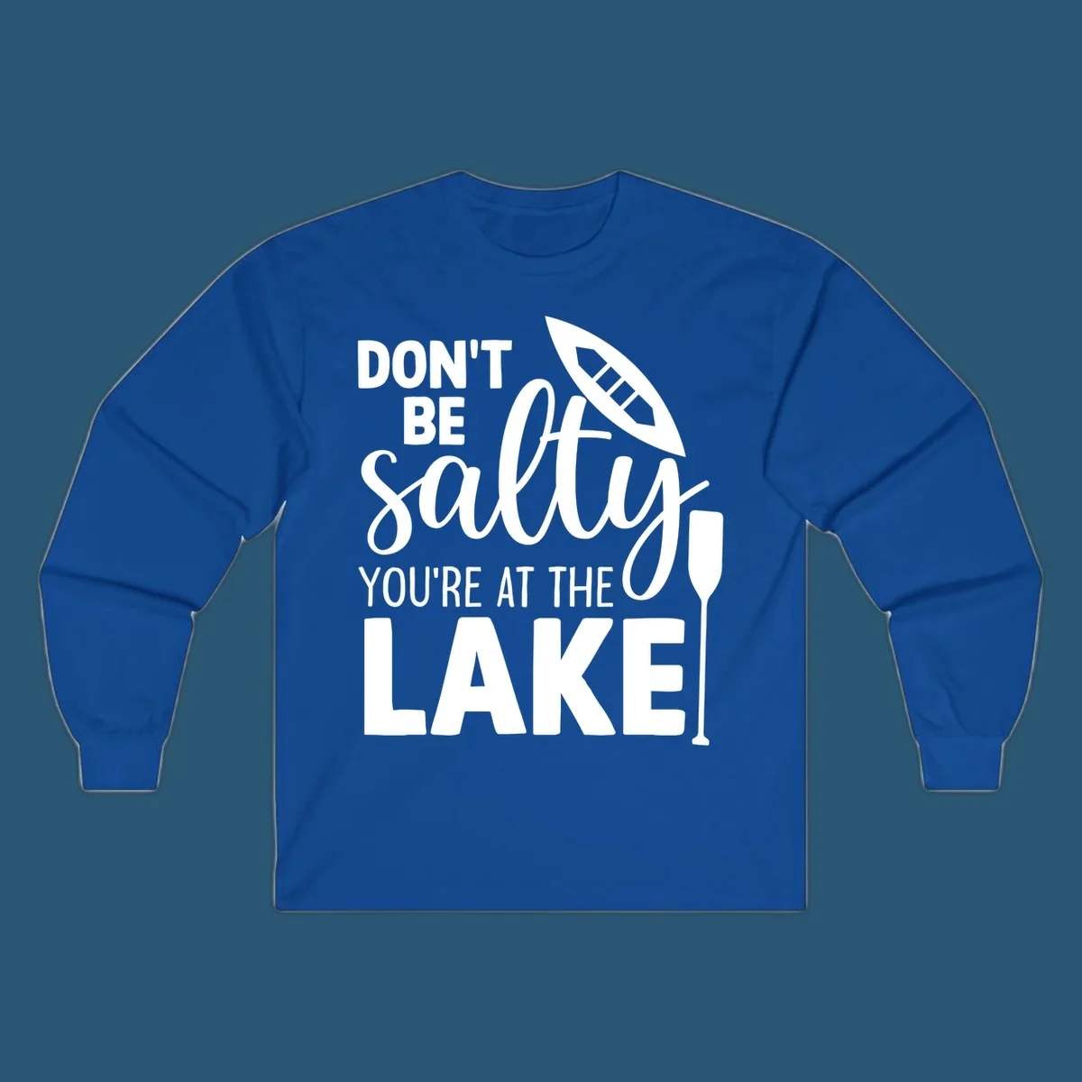 Don't be salty you're at the lake text with canoe and oar graphic.