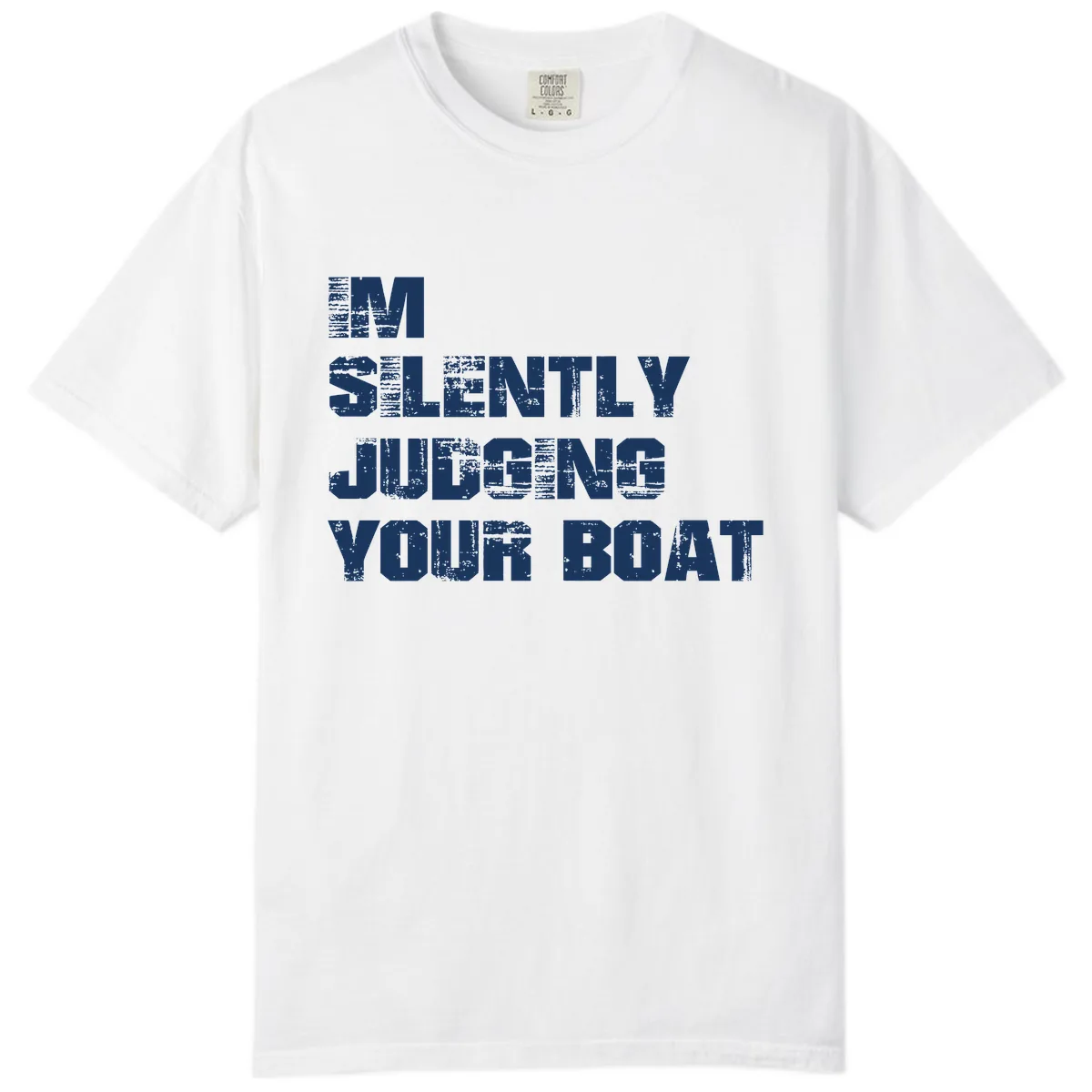 I'm Silently Judging Your Boat Comfort Color in White