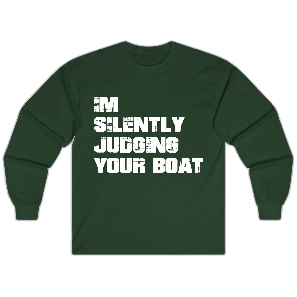 I'm Silently Judging Your Boat Long Sleeve in Forest Green