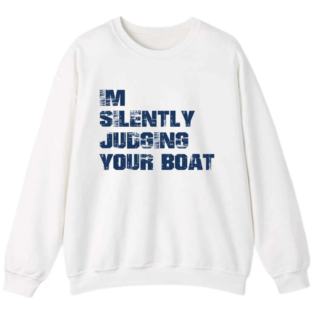 I'm Silently Judging Your Boat Sweatshirt in White