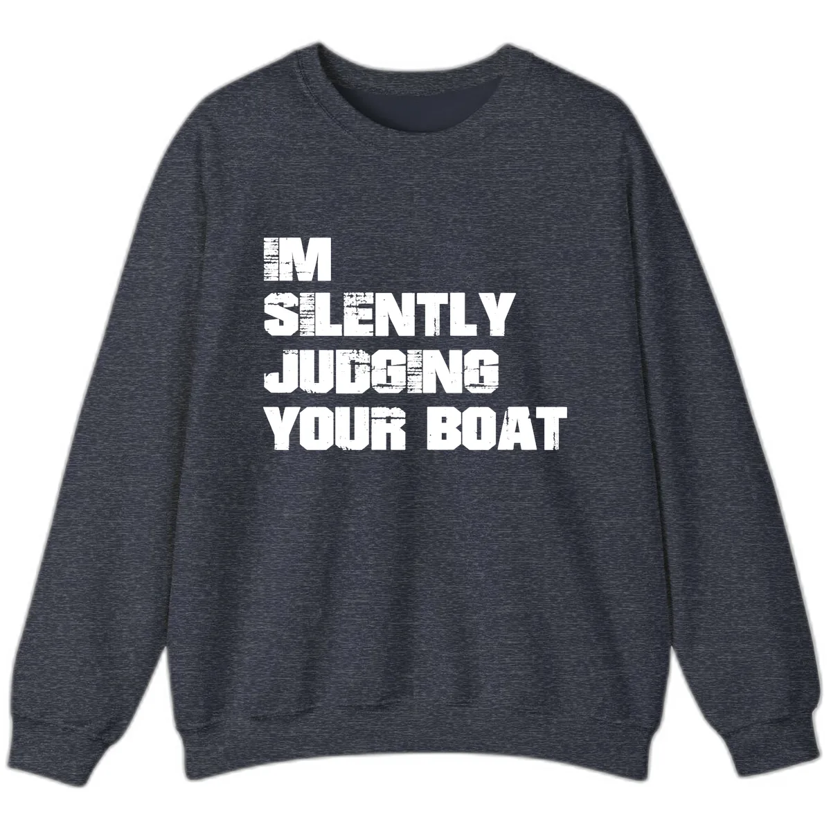 I'm Silently Judging Your Boat Sweatshirt in Heather Sport Dark Navy