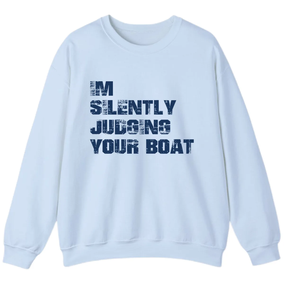 I'm Silently Judging Your Boat Sweatshirt in Light Blue