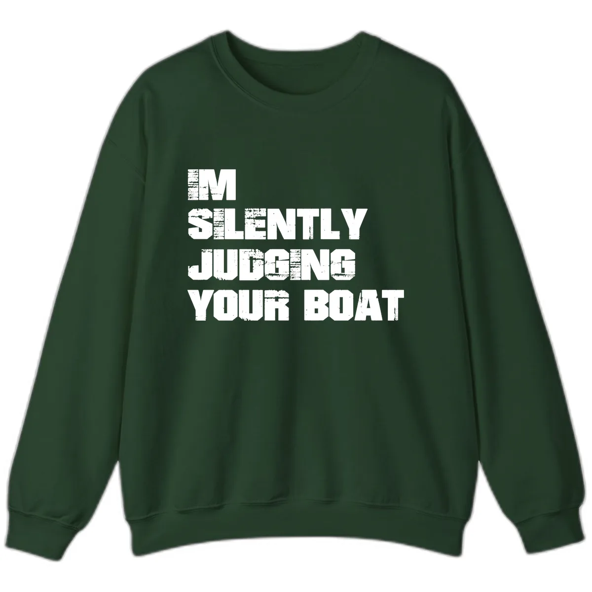 I'm Silently Judging Your Boat Sweatshirt in Forest Green