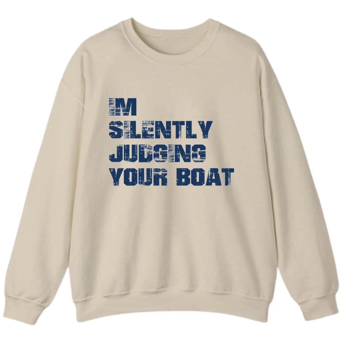 I'm Silently Judging Your Boat Sweatshirt in Sand