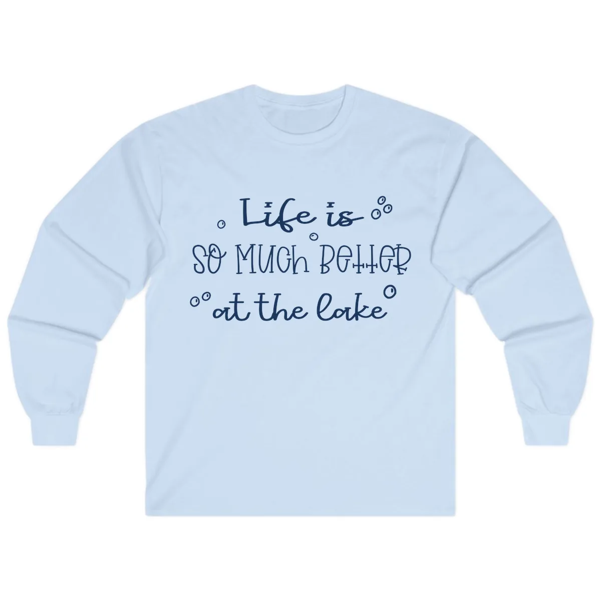 Life Is So Much Better At The Lake Long Sleeve in Light Blue