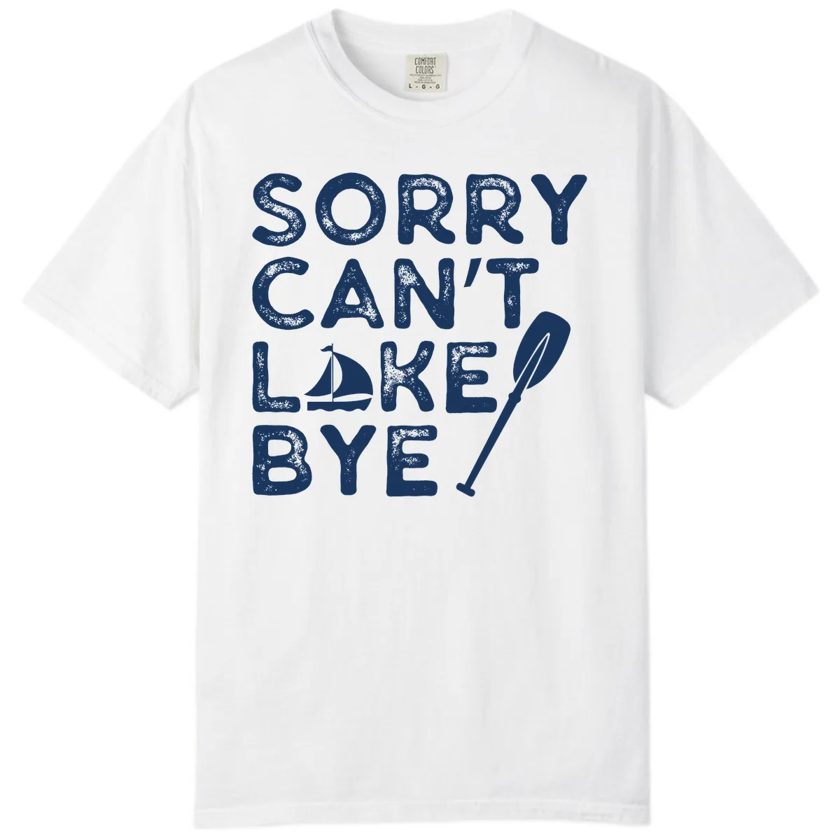 Sorry Can't Lake Bye Sailing Paddle Comfort Color in White
