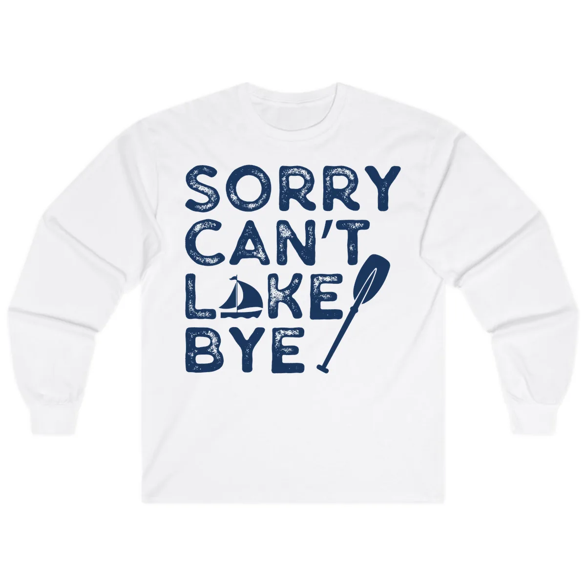 Sorry Can't Lake Bye Sailing Paddle Long Sleeve in White