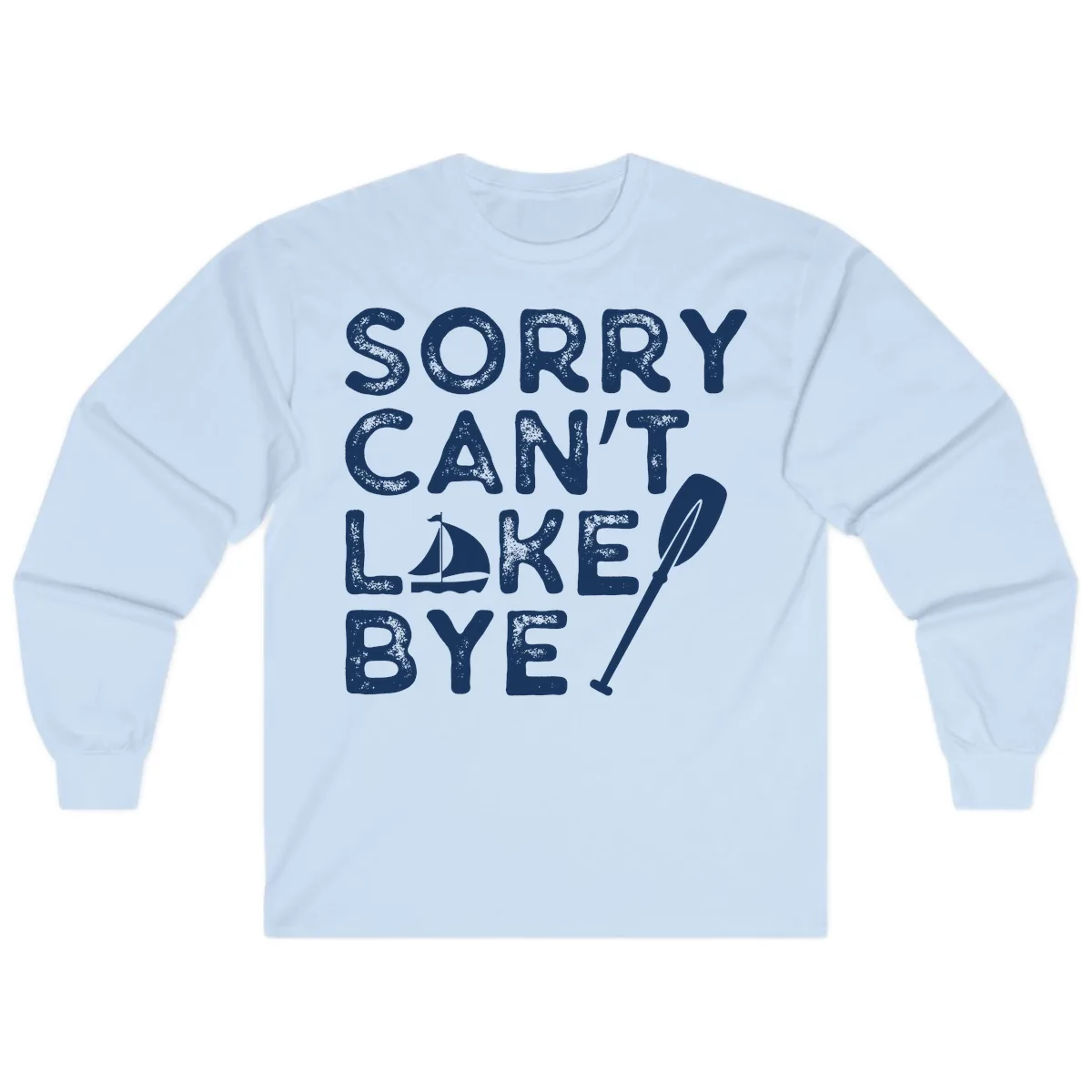 Sorry Can't Lake Bye Sailing Paddle Long Sleeve in Light Blue