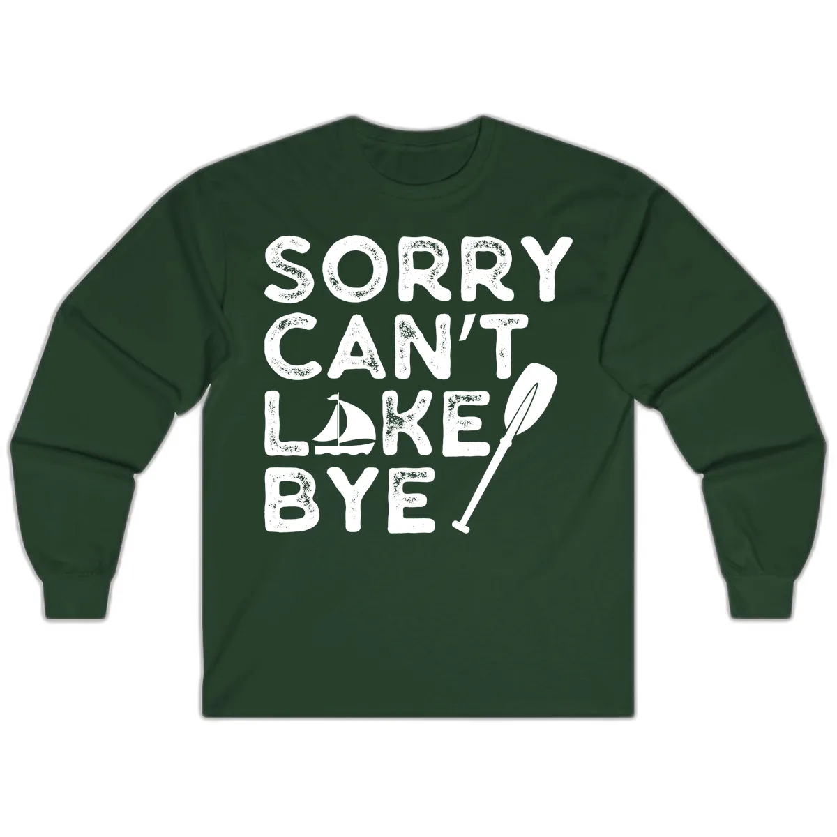 Sorry Can't Lake Bye Sailing Paddle Long Sleeve in Forest Green
