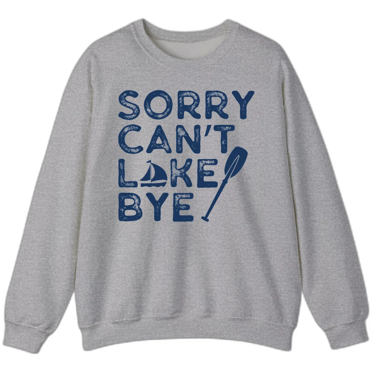 Sorry Can't Lake Bye Sailing Paddle Sweatshirt in Sport Grey