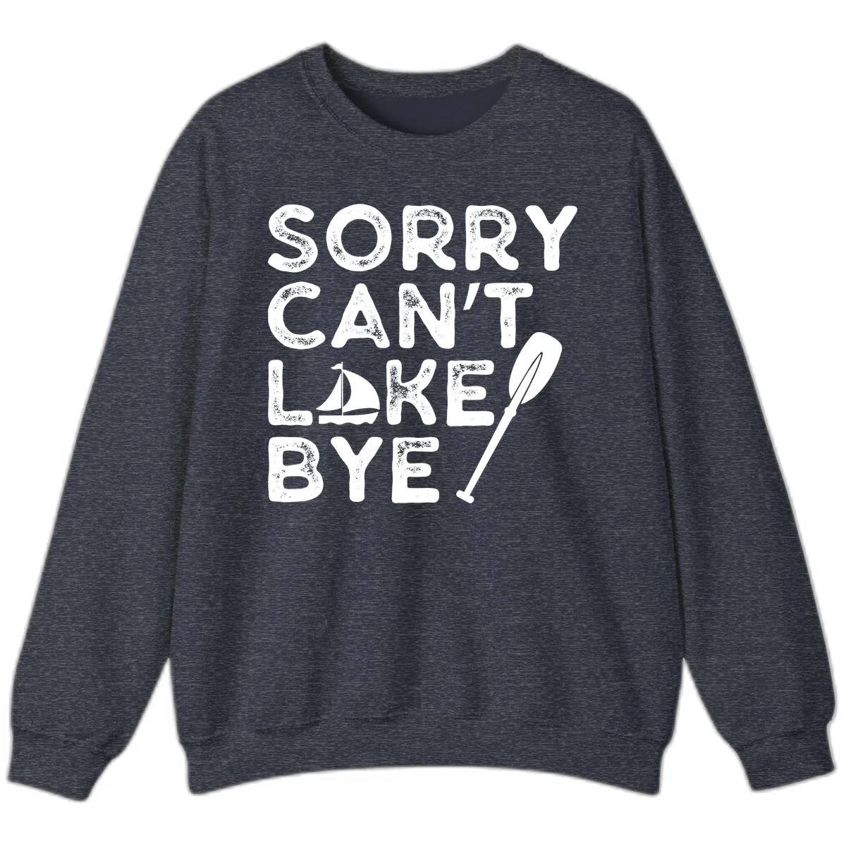 Sorry Can't Lake Bye Sailing Paddle Sweatshirt in Heather Sport Dark Navy