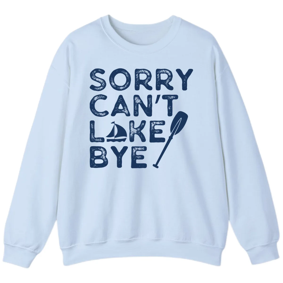 Sorry Can't Lake Bye Sailing Paddle Sweatshirt in Light Blue