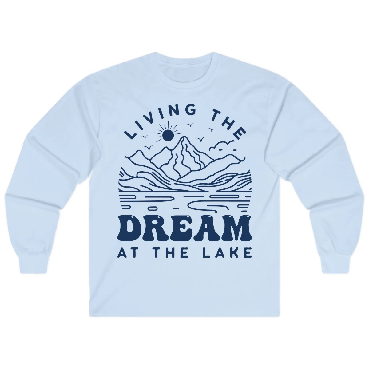 Living The Dream At The Lake Long Sleeve in Light Blue