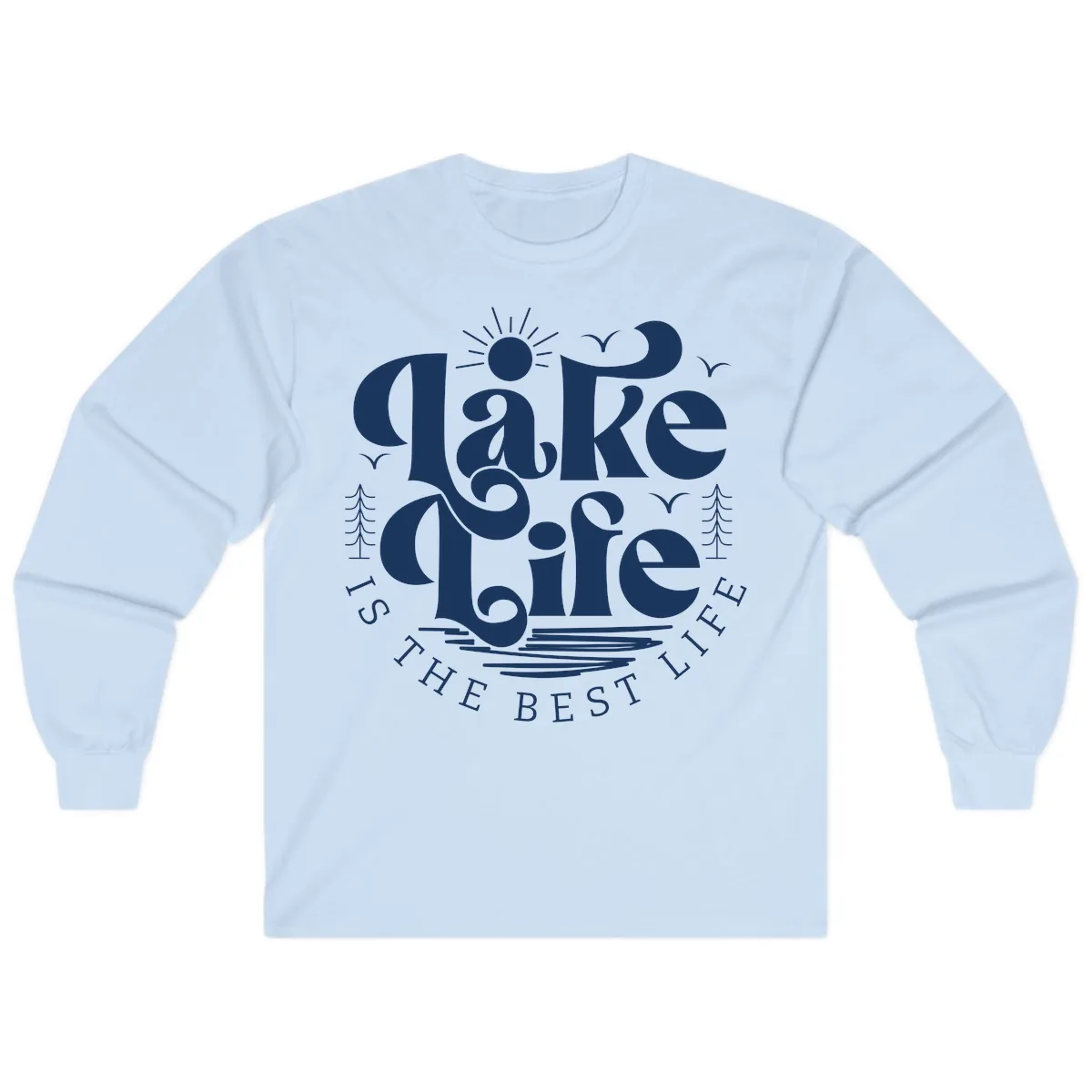 Lake Life Is The Best Life Typography Long Sleeve in Light Blue
